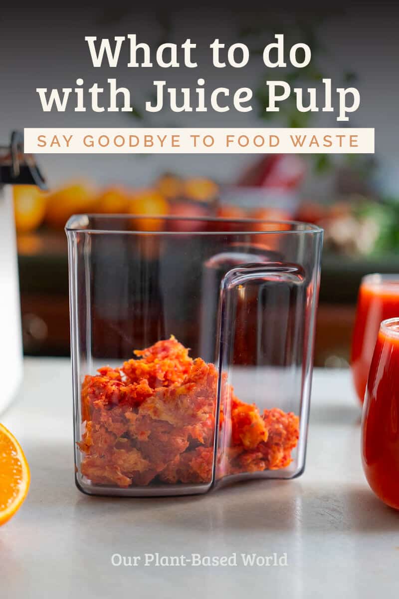 What to do with Juice Pulp + Recipes Our PlantBased World